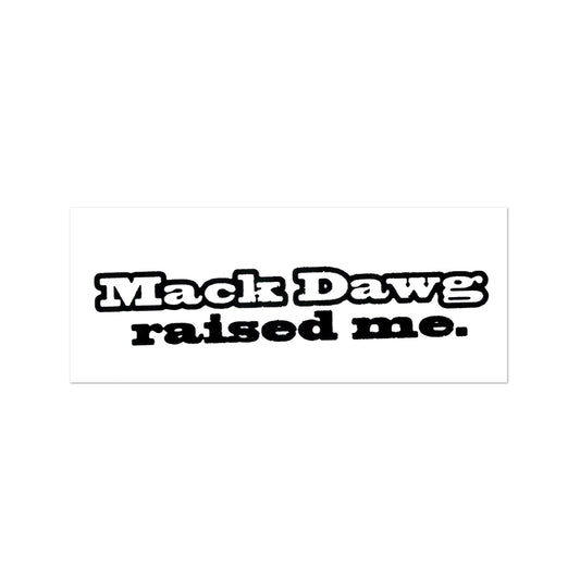 Mack Dawg Raised Me